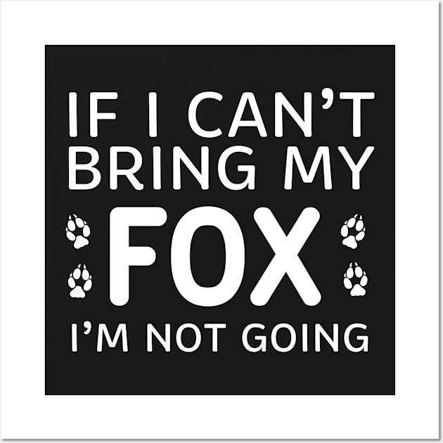 If I Can't Bring My Fox I'm Not Going Wall Art by ikhanhmai